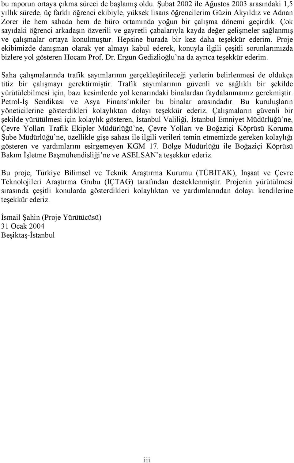 dönemi geçirdik. Çok sayıdaki öğrenci arkadaşın özverili ve gayretli çabalarıyla kayda değer gelişmeler sağlanmış ve çalışmalar ortaya konulmuştur. Hepsine burada bir kez daha teşekkür ederim.