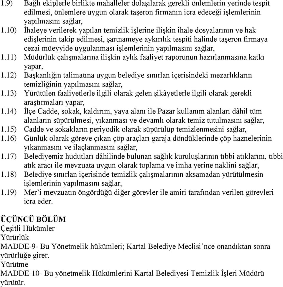 işlemlerinin yapılmasını sağlar, 1.11) Müdürlük çalışmalarına ilişkin aylık faaliyet raporunun hazırlanmasına katkı yapar, 1.