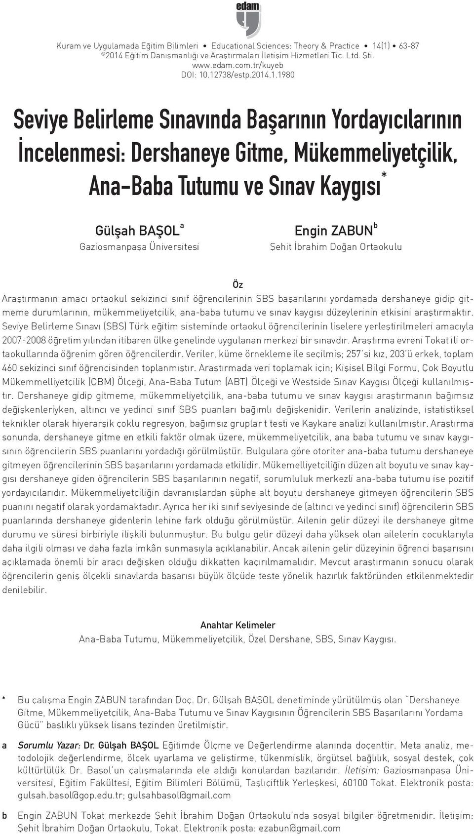 Üniversitesi Engin ZABUN b Şehit İbrahim Doğan Ortaokulu Öz Araştırmanın amacı ortaokul sekizinci sınıf öğrencilerinin SBS başarılarını yordamada dershaneye gidip gitmeme durumlarının,