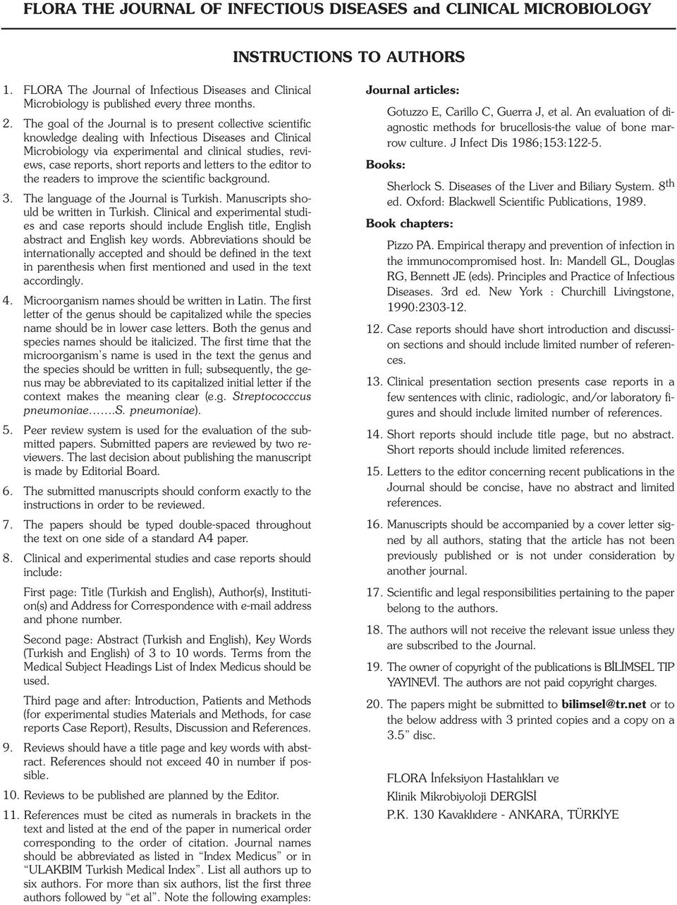 reports and letters to the editor to the readers to impro the scientific background. 3. The language of the Journal is Turkish. Manuscripts should be written in Turkish.