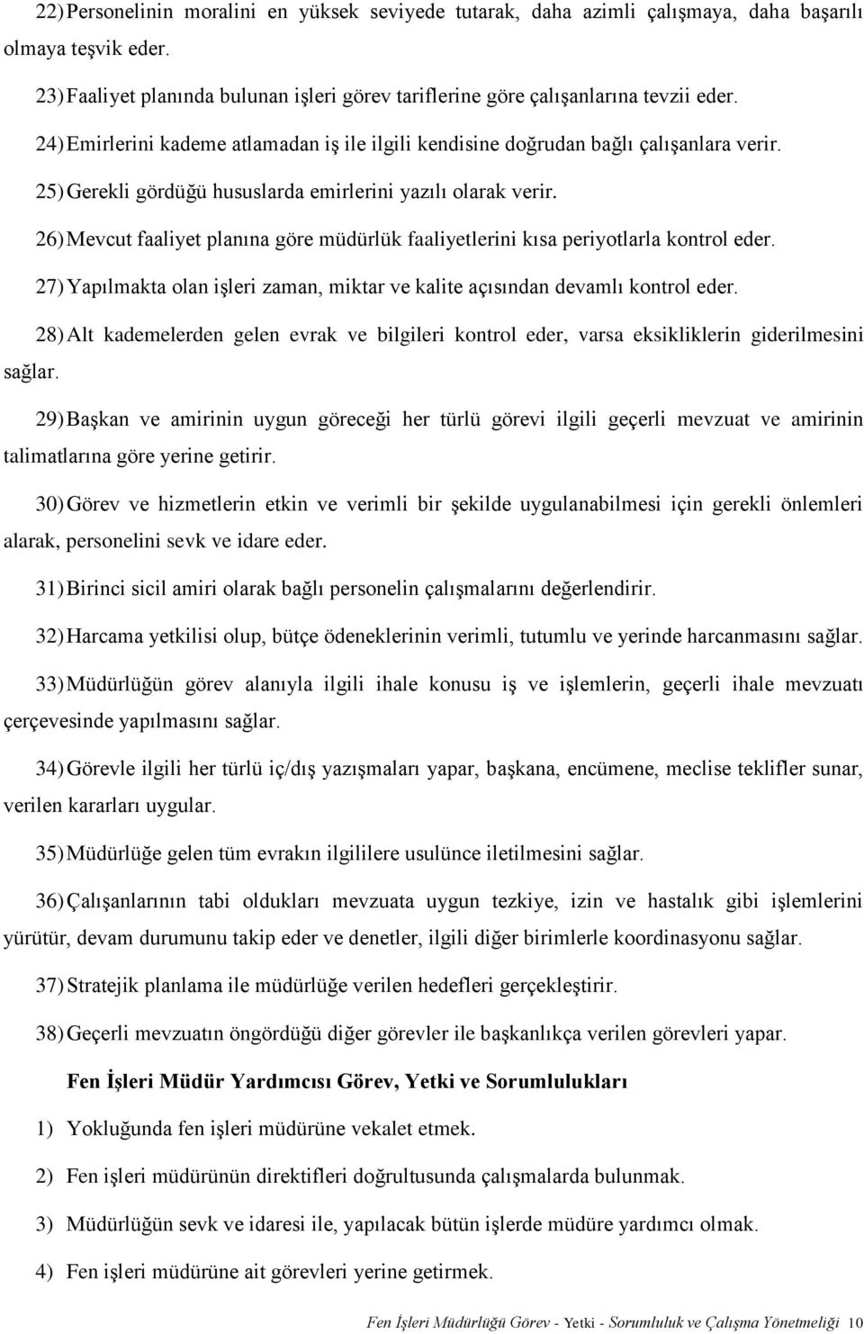 26) Mevcut faaliyet planına göre müdürlük faaliyetlerini kısa periyotlarla kontrol eder. 27) Yapılmakta olan işleri zaman, miktar ve kalite açısından devamlı kontrol eder.