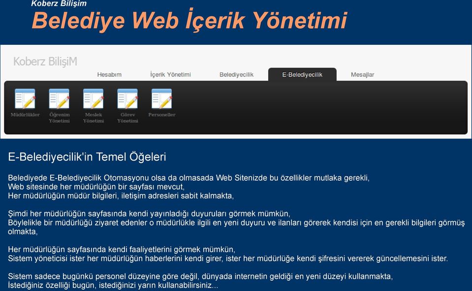 ziyaret edenler o müdürlükle ilgili en yeni duyuru ve ilanları görerek kendisi için en gerekli bilgileri görmüş olmakta, Her müdürlüğün sayfasında kendi faaliyetlerini görmek mümkün, Sistem