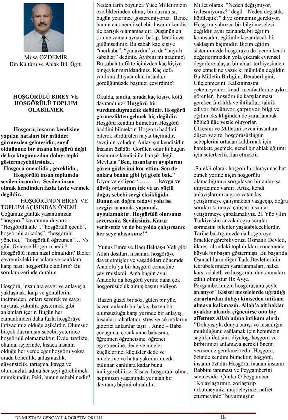 göstermeyebilirsiniz... Hoşgörü önemlidir, gereklidir, Hoşgörülü insan toplumda sevilen insandır. Sevilen insan olmak kendinden fazla taviz vermek değildir, HOŞGÖRÜNÜN BİREY VE TOPLUM AÇISINDAN ÖNEMİ.