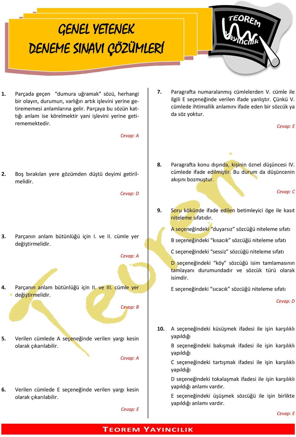 cümlede ihtimallik anlamını ifade eden bir sözcük ya da söz yoktur. 2. Boş bırakılan yere gözümden düştü deyimi getirilmelidir. 8. Paragrafta konu dışında, kişinin öznel düşüncesi IV.