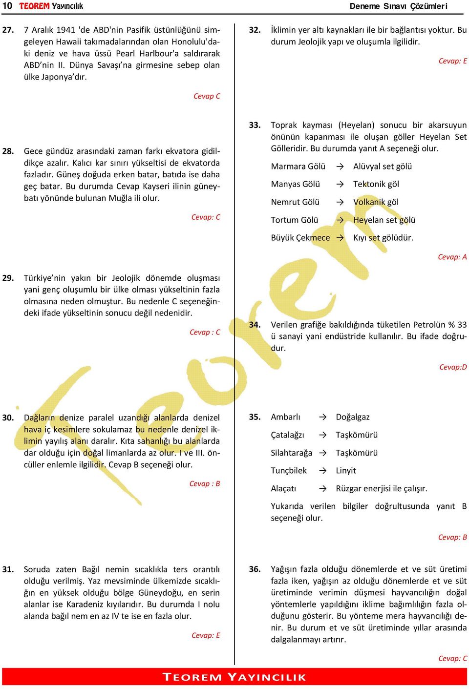 Dünya Savaşı na girmesine sebep olan ülke Japonya dır. 32. İklimin yer altı kaynakları ile bir bağlantısı yoktur. Bu durum Jeolojik yapı ve oluşumla ilgilidir. Cevap C 28.