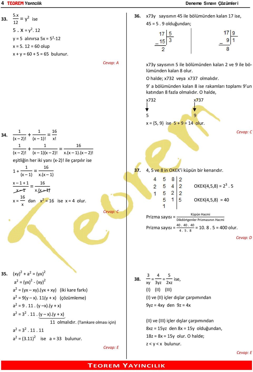 9 a bölümünden kalan 8 ise rakamları toplamı 9 un katından 8 fazla olmalıdır. O halde, x732 x737 34. + = 6 (x 2)! (x )! x! + = 6 (x 2)! (x )(x 2)! x.(x ).(x 2)! eşitliğin her iki yanı (x 2)!