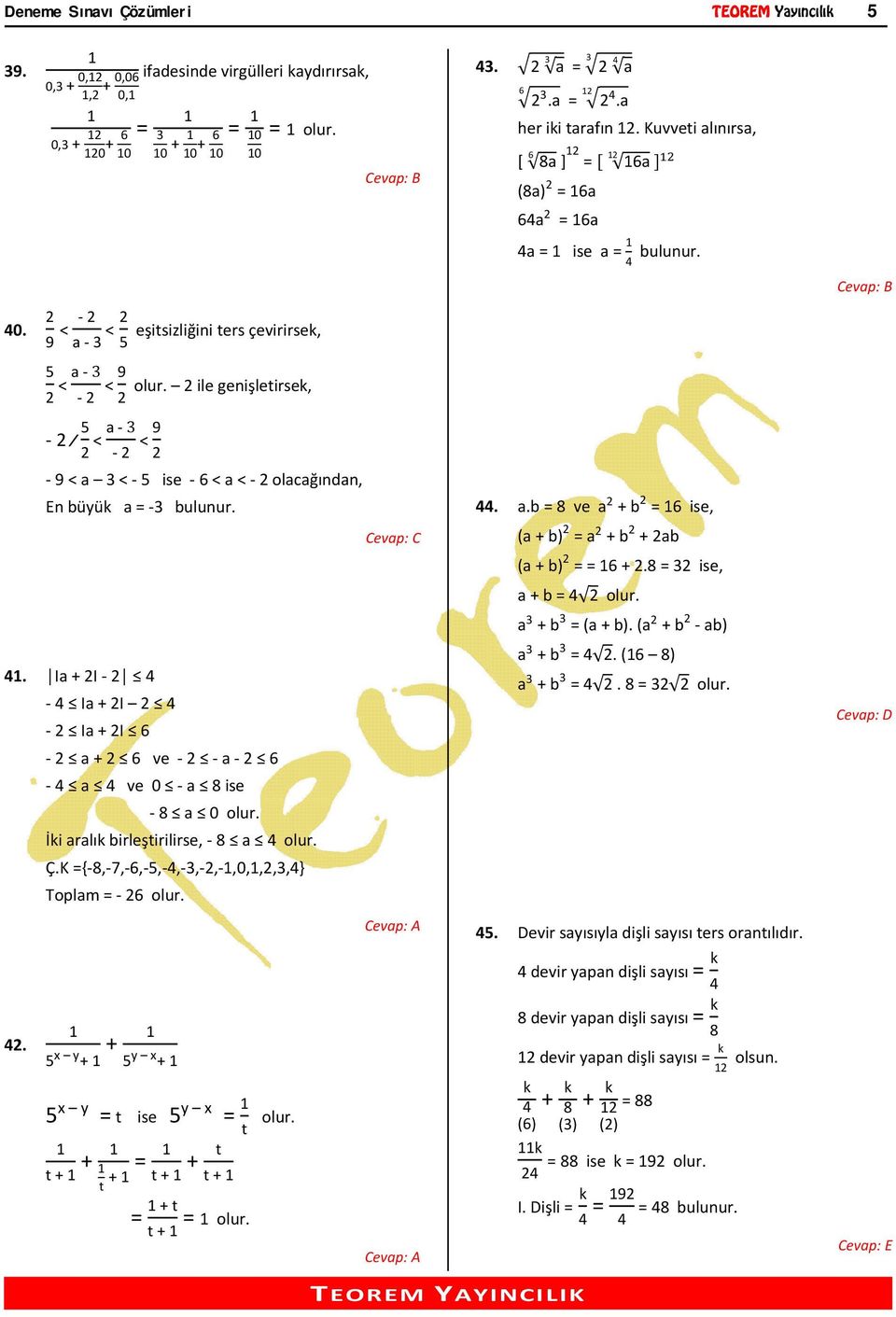 2 ile genişletirsek, 2 2 5 2 < a 3 2 < 9 2 9 < a 3 < 5 ise 6 < a < 2 olacağından, En büyük a = 3 bulunur. 4. Ia + 2I 2 4 4 Ia + 2I 2 4 2 Ia + 2I 6 2 a + 2 6 ve 2 a 2 6 4 a 4 ve 0 a 8 ise 8 a 0 olur.