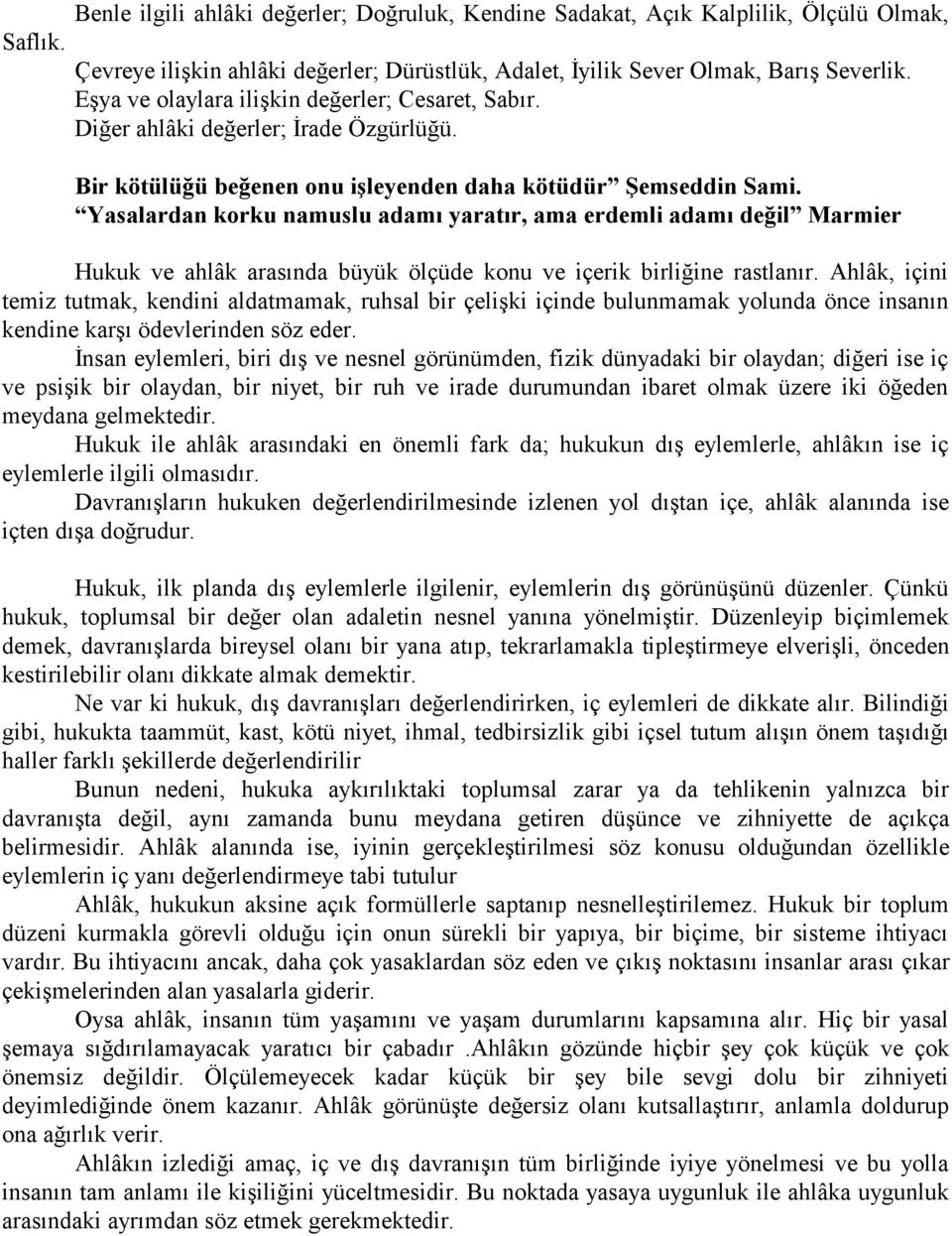 Yasalardan korku namuslu adamı yaratır, ama erdemli adamı değil Marmier Hukuk ve ahlâk arasında büyük ölçüde konu ve içerik birliğine rastlanır.