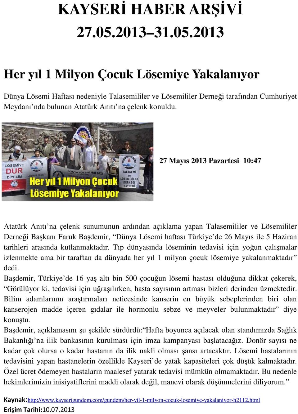 2013 Her yıl 1 Milyon Çocuk Lösemiye Yakalanıyor Dünya Lösemi Haftası nedeniyle Talasemililer ve Lösemililer Derneği tarafından Cumhuriyet Meydanı nda bulunan Atatürk Anıtı na çelenk konuldu.