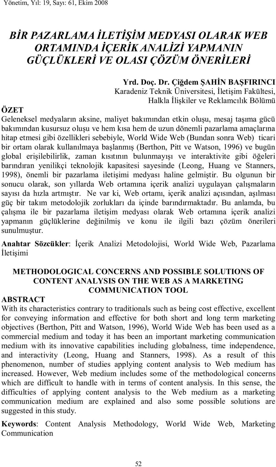 bakımından kusursuz oluşu ve hem kısa hem de uzun dönemli pazarlama amaçlarına hitap etmesi gibi özellikleri sebebiyle, World Wide Web (Bundan sonra Web) ticari bir ortam olarak kullanılmaya