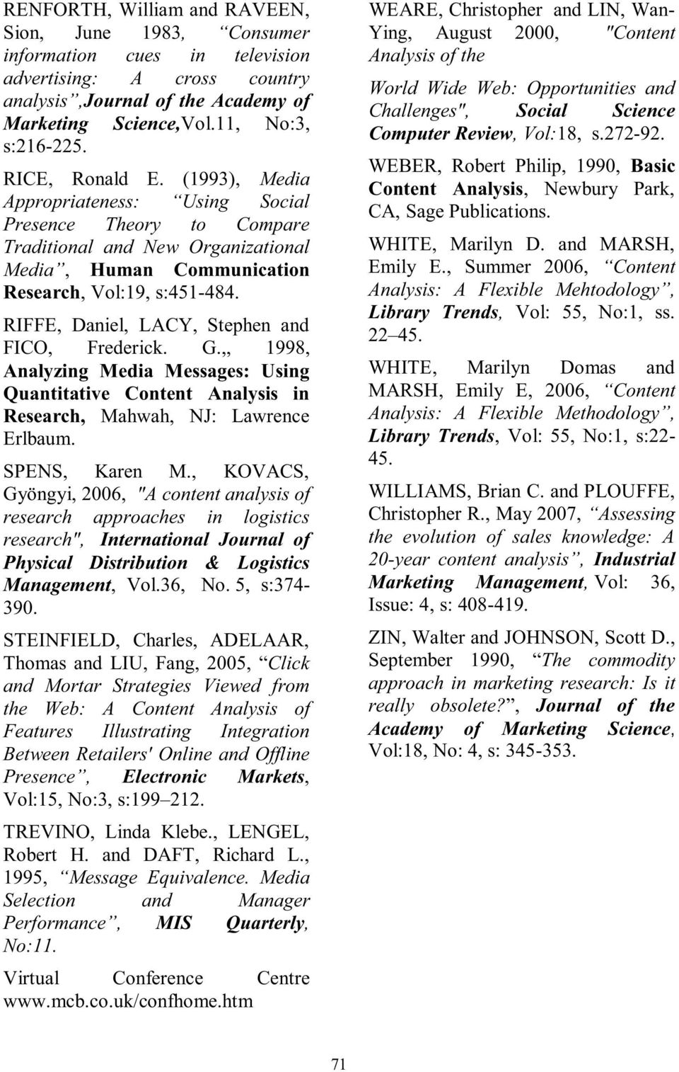 RIFFE, Daniel, LACY, Stephen and FICO, Frederick. G.,, 1998, Analyzing Media Messages: Using Quantitative Content Analysis in Research, Mahwah, NJ: Lawrence Erlbaum. SPENS, Karen M.