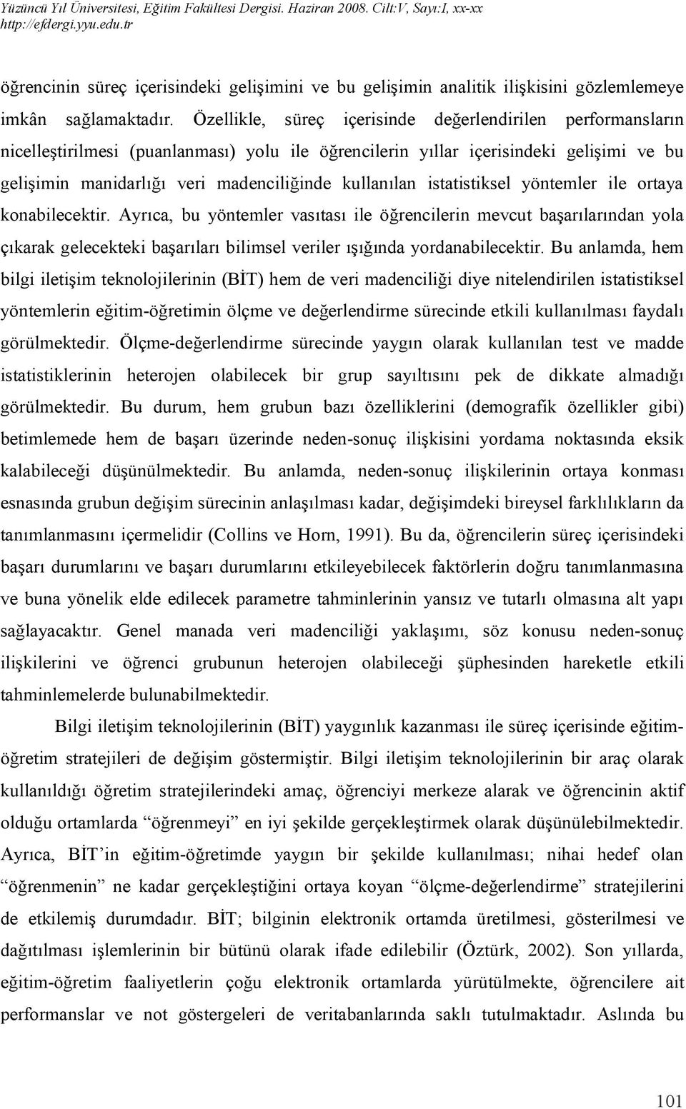 kullanılan istatistiksel yöntemler ile ortaya konabilecektir.