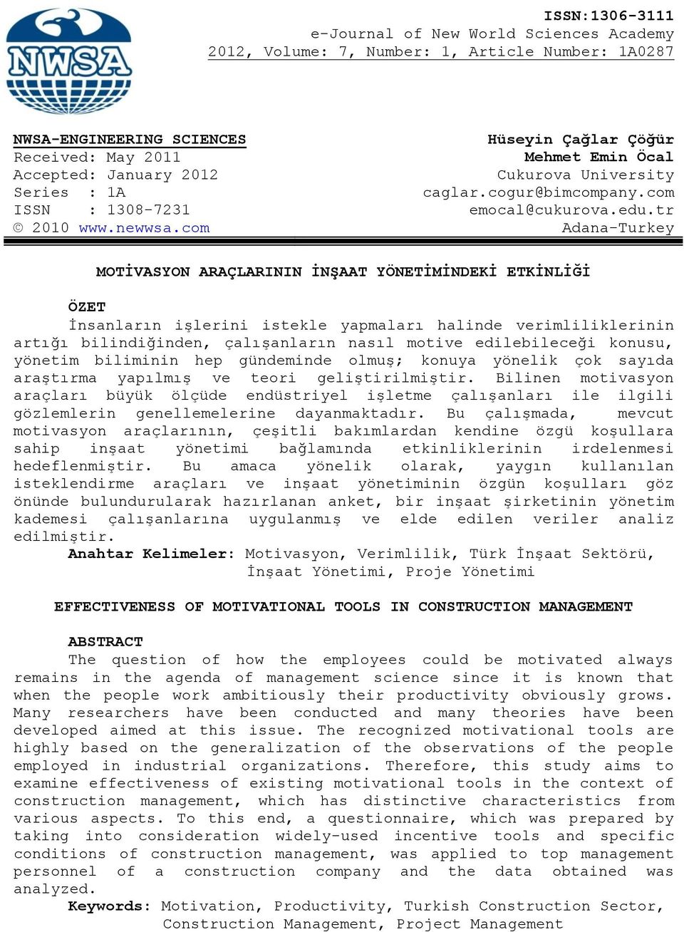 com Adana-Turkey MOTĠVASYON ARAÇLARININ ĠNġAAT YÖNETĠMĠNDEKĠ ETKĠNLĠĞĠ ÖZET İnsanların işlerini istekle yapmaları halinde verimliliklerinin artığı bilindiğinden, çalışanların nasıl motive