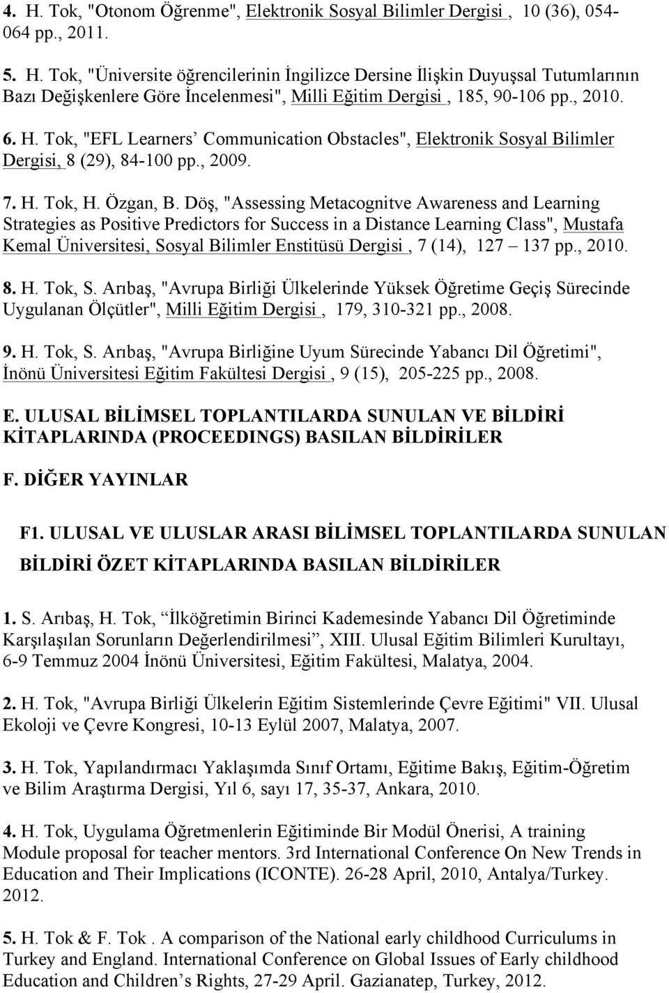 Döş, "Assessing Metacognitve Awareness and Learning Strategies as Positive Predictors for Success in a Distance Learning Class", Mustafa Kemal Üniversitesi, Sosyal Bilimler Enstitüsü Dergisi, 7 (14),