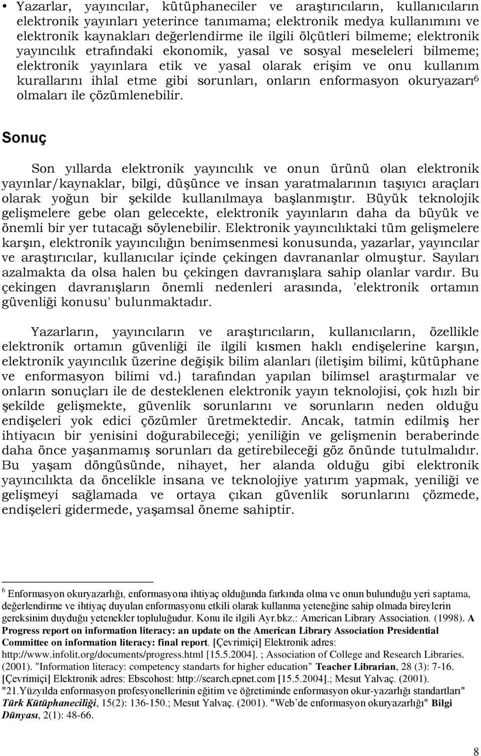 sorunları, onların enformasyon okuryazarı 6 olmaları ile çözümlenebilir.