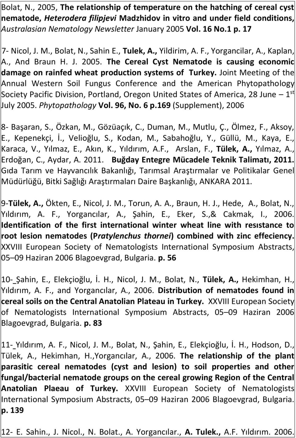 Vol. 16 No.1 p. 17 7- Nicol, J. M., , Sahin E., Tulek, A., Yildirim, A. F., Yorgancilar, A., Kaplan, A., And Braun H. J. 2005.