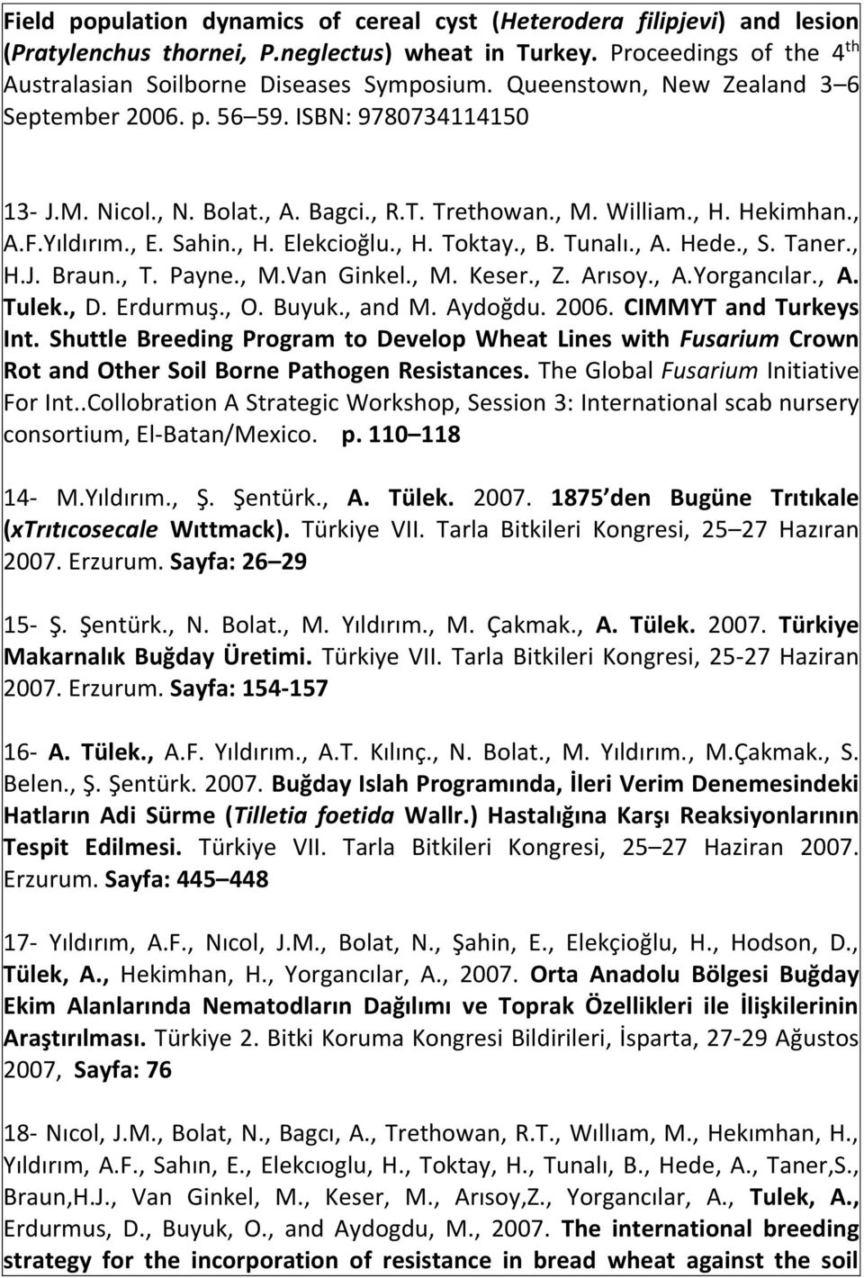 , H. Toktay., B. Tunalı., A. Hede., S. Taner., H.J. Braun., T. Payne., M.Van Ginkel., M. Keser., Z. Arısoy., A.Yorgancılar., A. Tulek., D. Erdurmuş., O. Buyuk., and M. Aydoğdu. 2006.