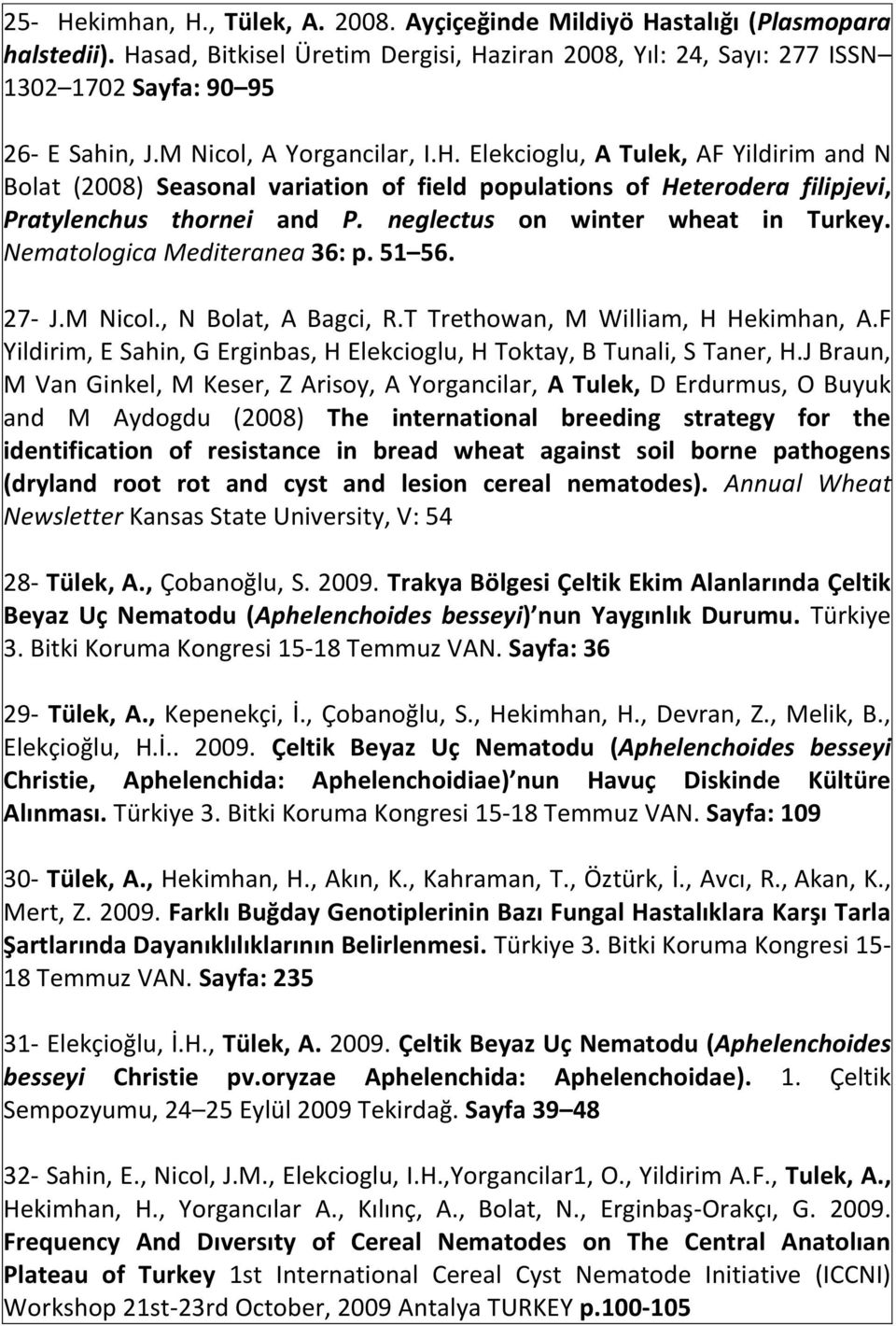 neglectus on winter wheat in Turkey. Nematologica Mediteranea 36: p. 51 56. 27- J.M Nicol., N Bolat, A Bagci, R.T Trethowan, M William, H Hekimhan, A.