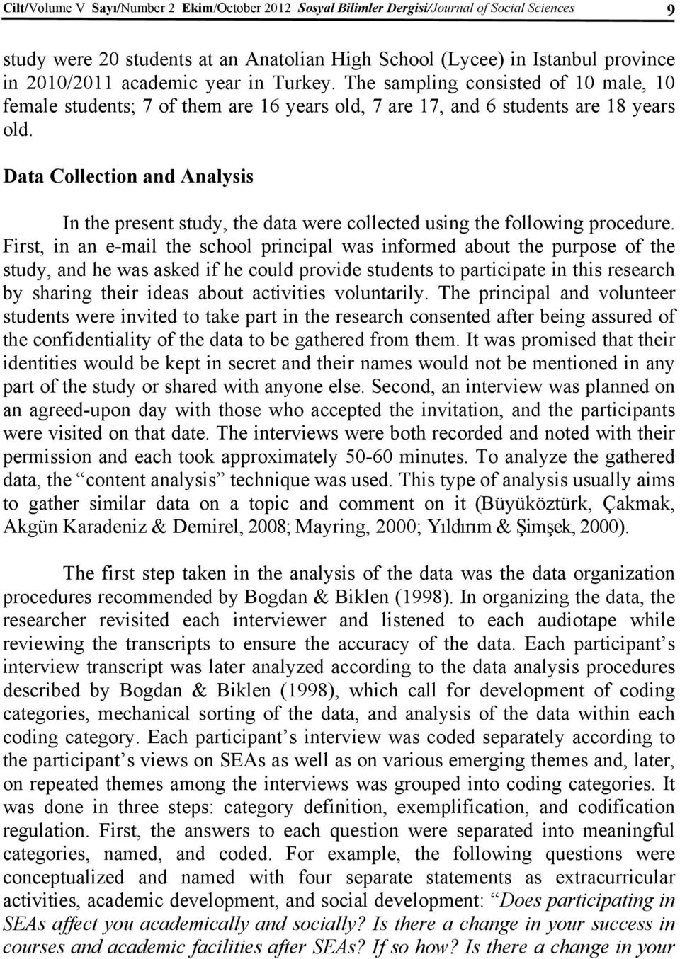 Data Collection and Analysis In the present study, the data were collected using the following procedure.