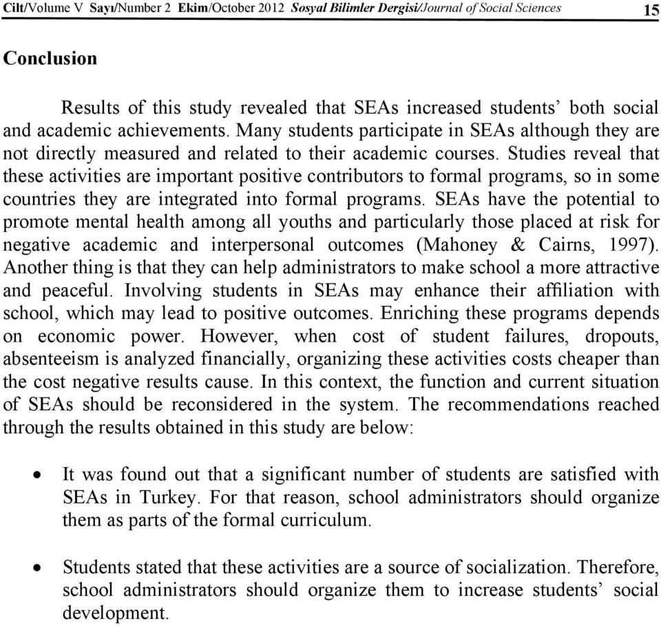 Studies reveal that these activities are important positive contributors to formal programs, so in some countries they are integrated into formal programs.