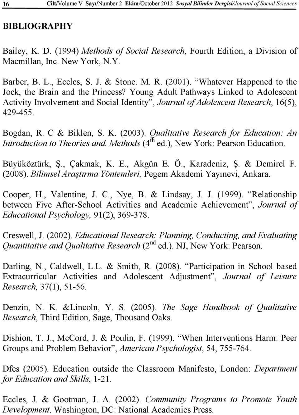 Young Adult Pathways Linked to Adolescent Activity Involvement and Social Identity, Journal of Adolescent Research, 16(5), 429-455. Bogdan, R. C & Biklen, S. K. (2003).