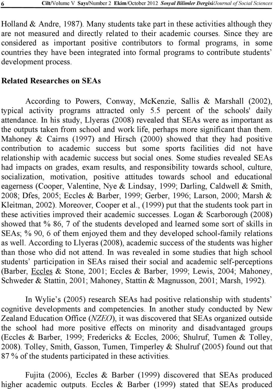 Since they are considered as important positive contributors to formal programs, in some countries they have been integrated into formal programs to contribute students development process.