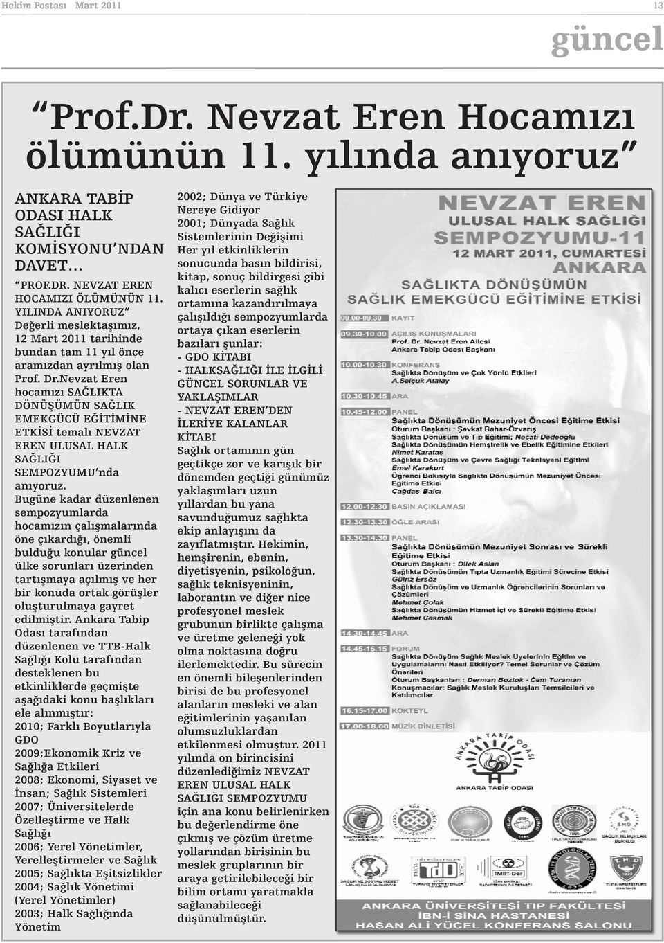 Nevzat Eren hocamızı SAĞLIKTA DÖNÜŞÜMÜN SAĞLIK EMEKGÜCÜ EĞİTİMİNE ETKİSİ temalı NEVZAT EREN ULUSAL HALK SAĞLIĞI SEMPOZYUMU nda anıyoruz.