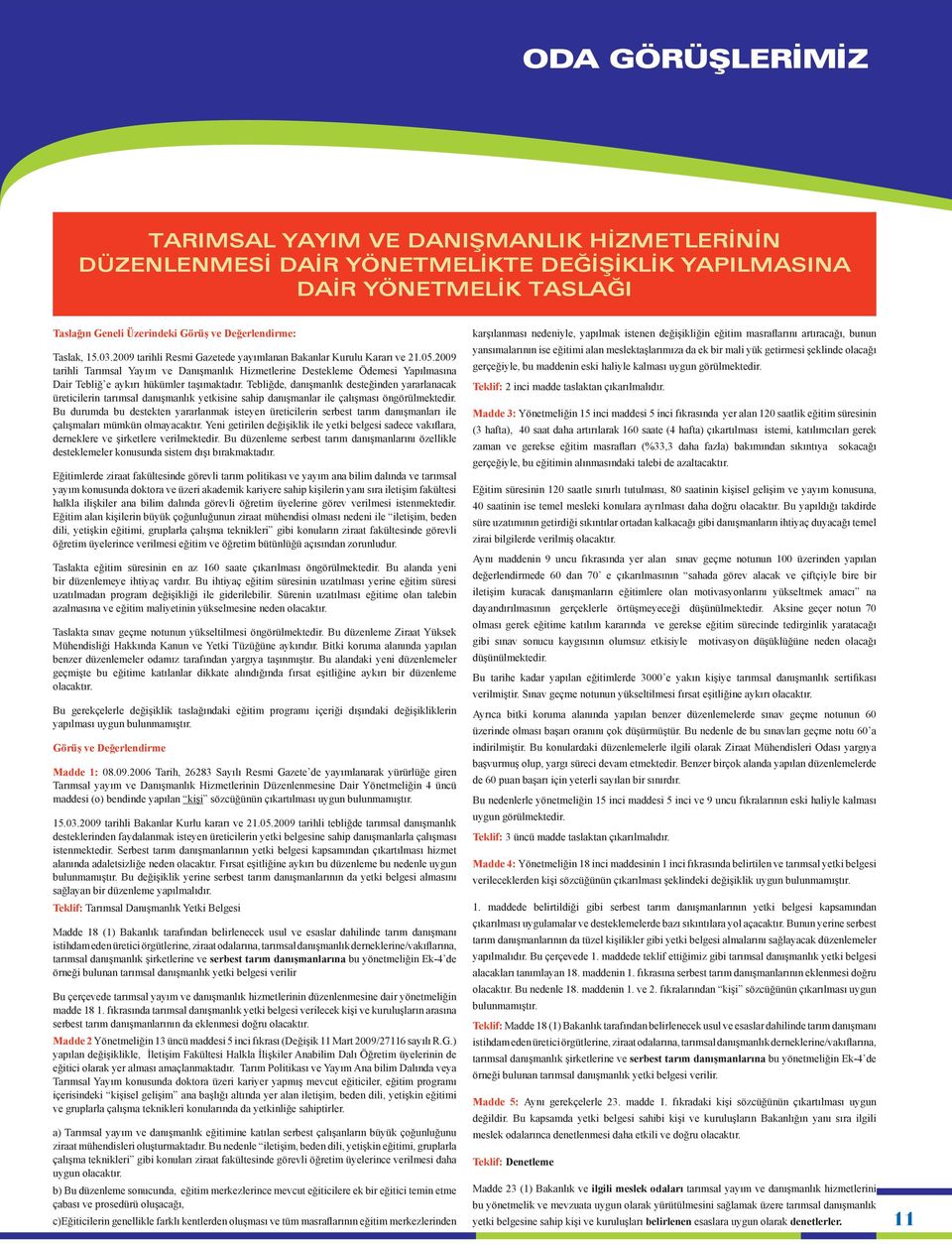 2009 tarihli Tarımsal Yayım ve Danışmanlık Hizmetlerine Destekleme Ödemesi Yapılmasına Dair Tebliğ e aykırı hükümler taşımaktadır.