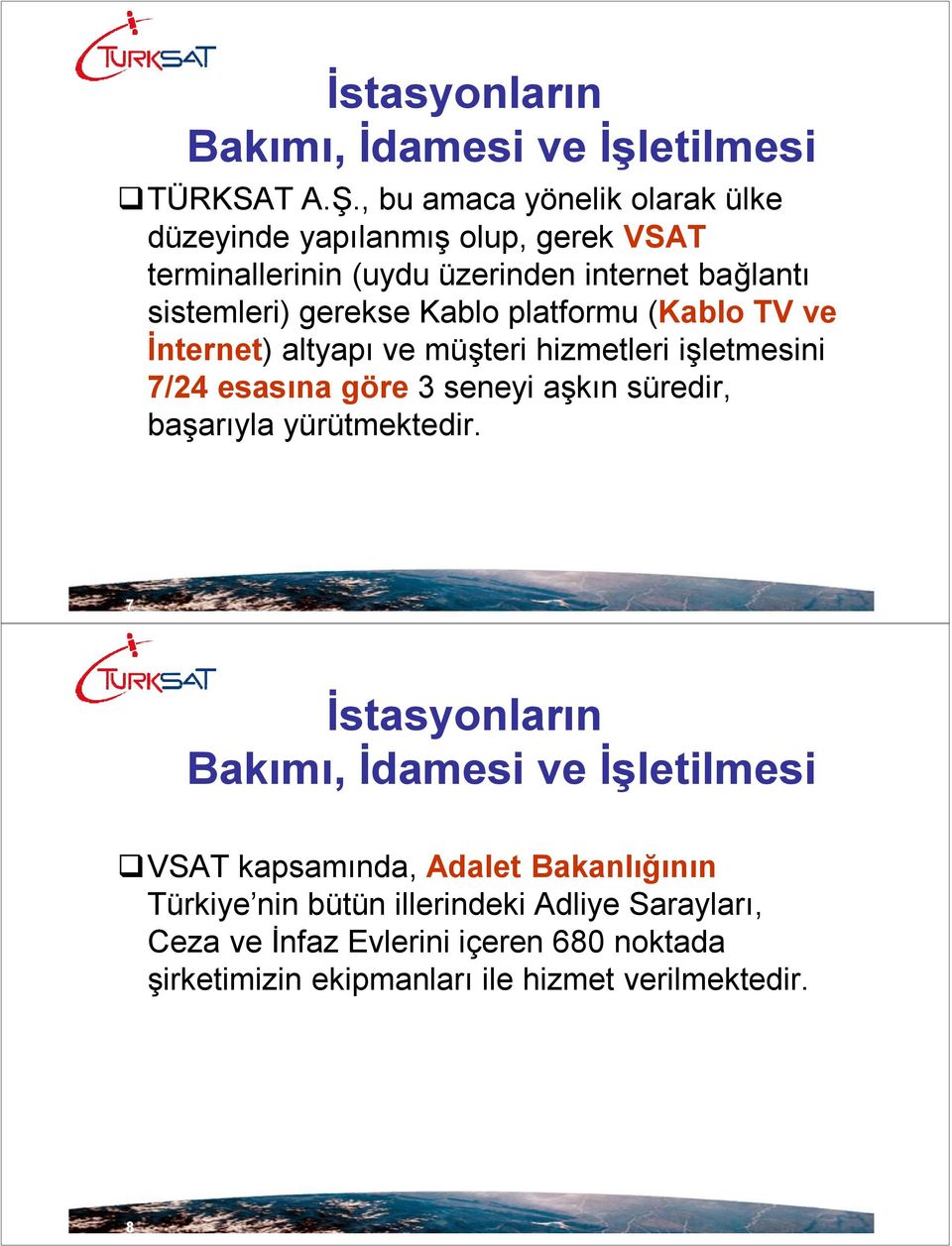 sistemleri) gerekse Kablo platformu (Kablo TV ve İnternet) altyapı ve müşteri hizmetleri işletmesini 7/24 esasına göre 3