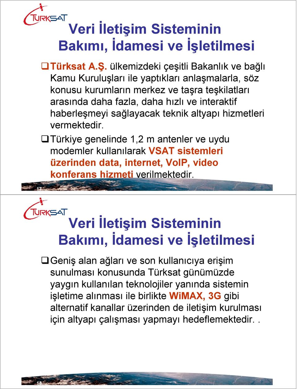 haberleşmeyi sağlayacak teknik altyapı hizmetleri vermektedir.