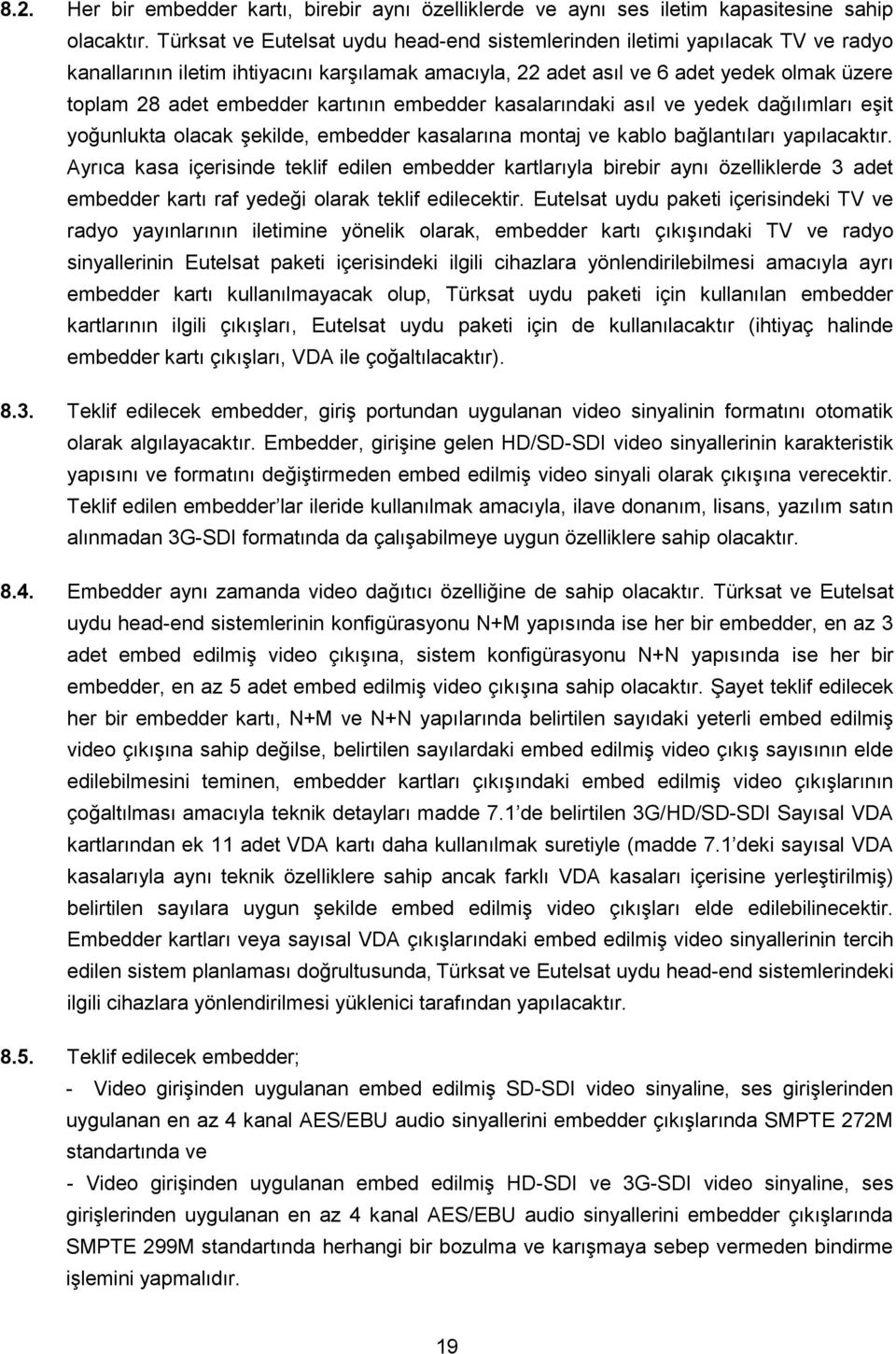 kartının embedder kasalarındaki asıl ve yedek dağılımları eşit yoğunlukta olacak şekilde, embedder kasalarına montaj ve kablo bağlantıları yapılacaktır.