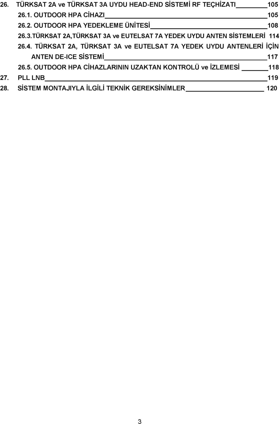 26.4. TÜRKSAT 2A, TÜRKSAT 3A ve EUTELSAT 7A YEDEK UYDU ANTENLERĠ ĠÇĠN ANTEN DE-ICE SĠSTEMĠ 117 26.5.