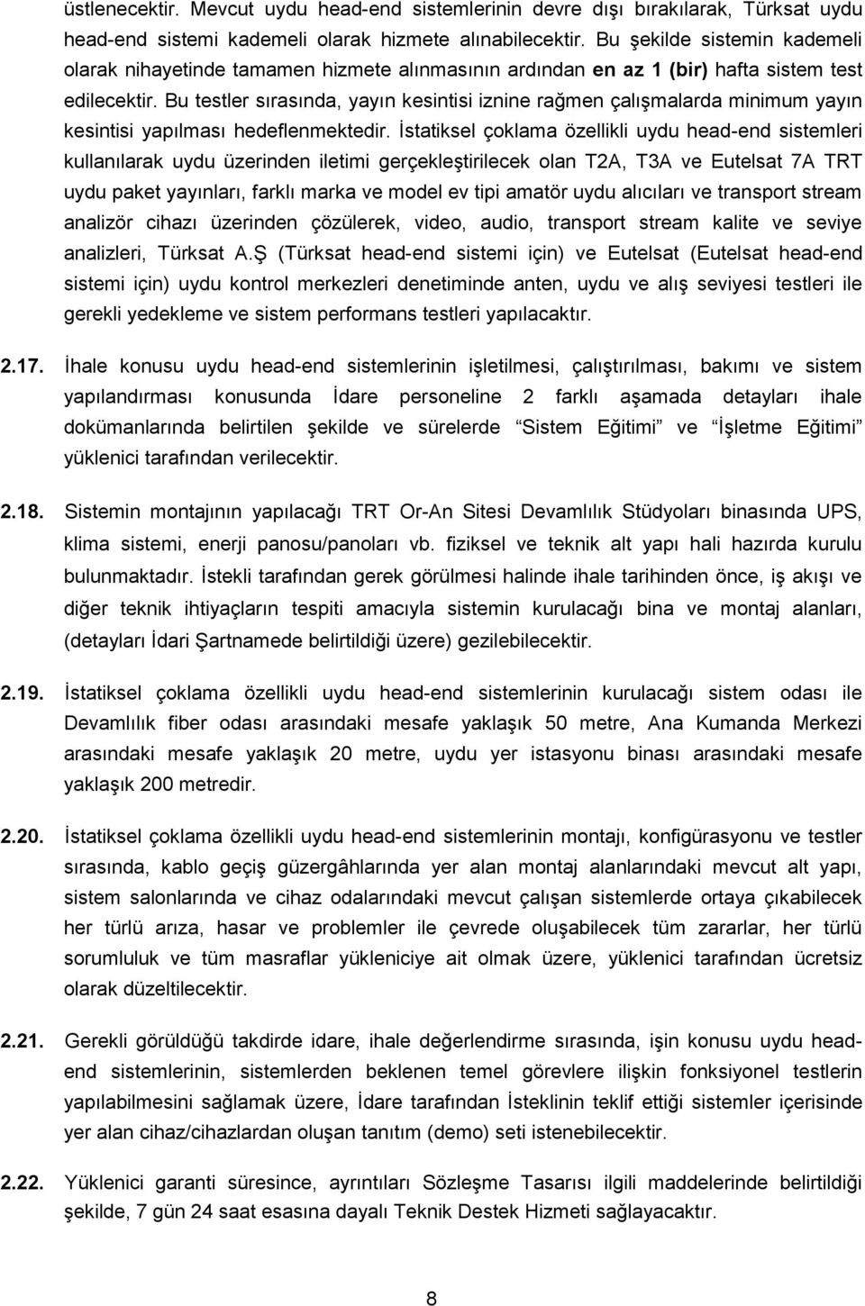 Bu testler sırasında, yayın kesintisi iznine rağmen çalışmalarda minimum yayın kesintisi yapılması hedeflenmektedir.