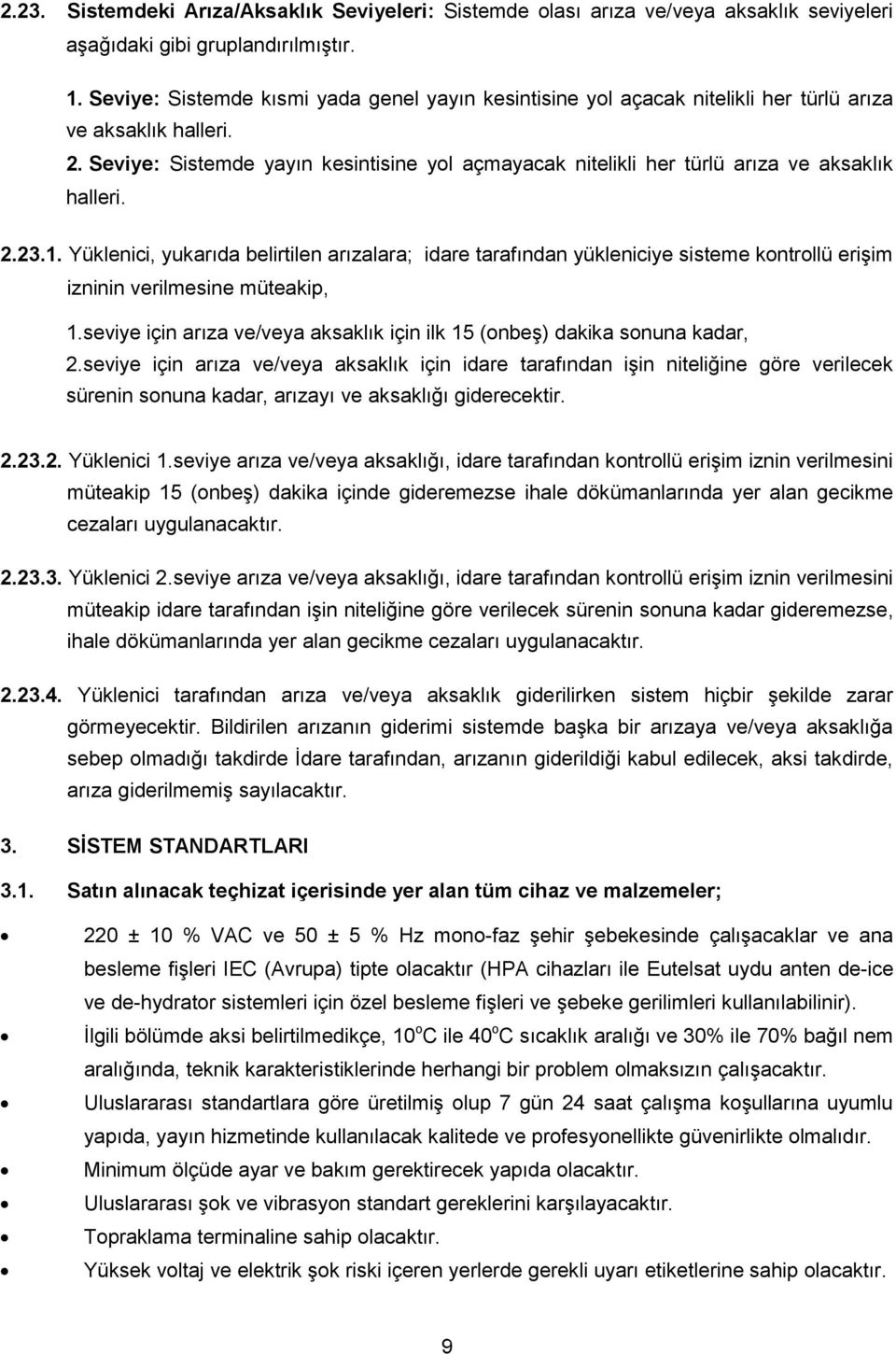 Seviye: Sistemde yayın kesintisine yol açmayacak nitelikli her türlü arıza ve aksaklık halleri. 2.23.1.