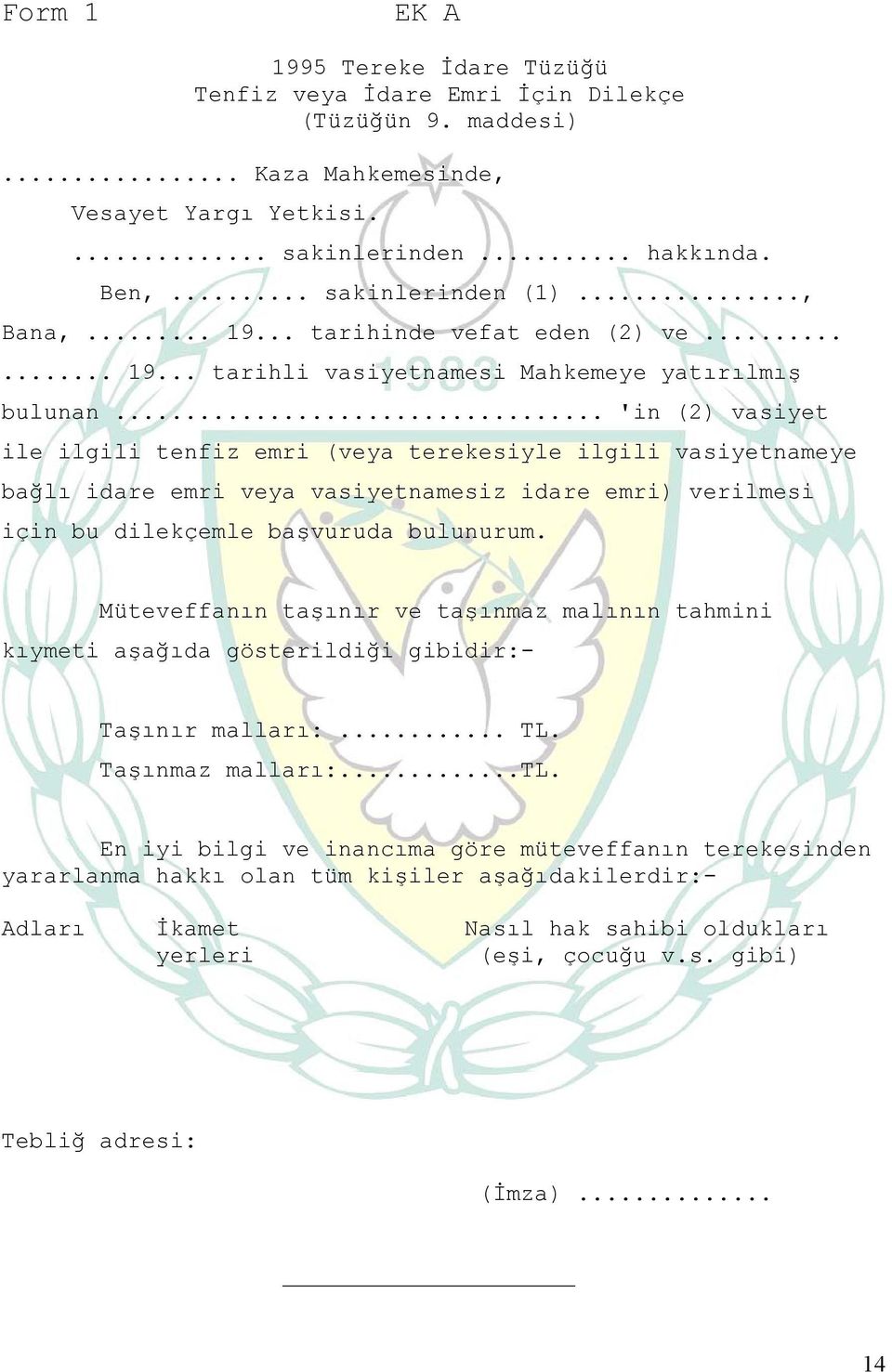 .. 'in (2) vasiyet ile ilgili tenfiz emri (veya terekesiyle ilgili vasiyetnameye bağlı idare emri veya vasiyetnamesiz idare emri) verilmesi için bu dilekçemle başvuruda bulunurum.