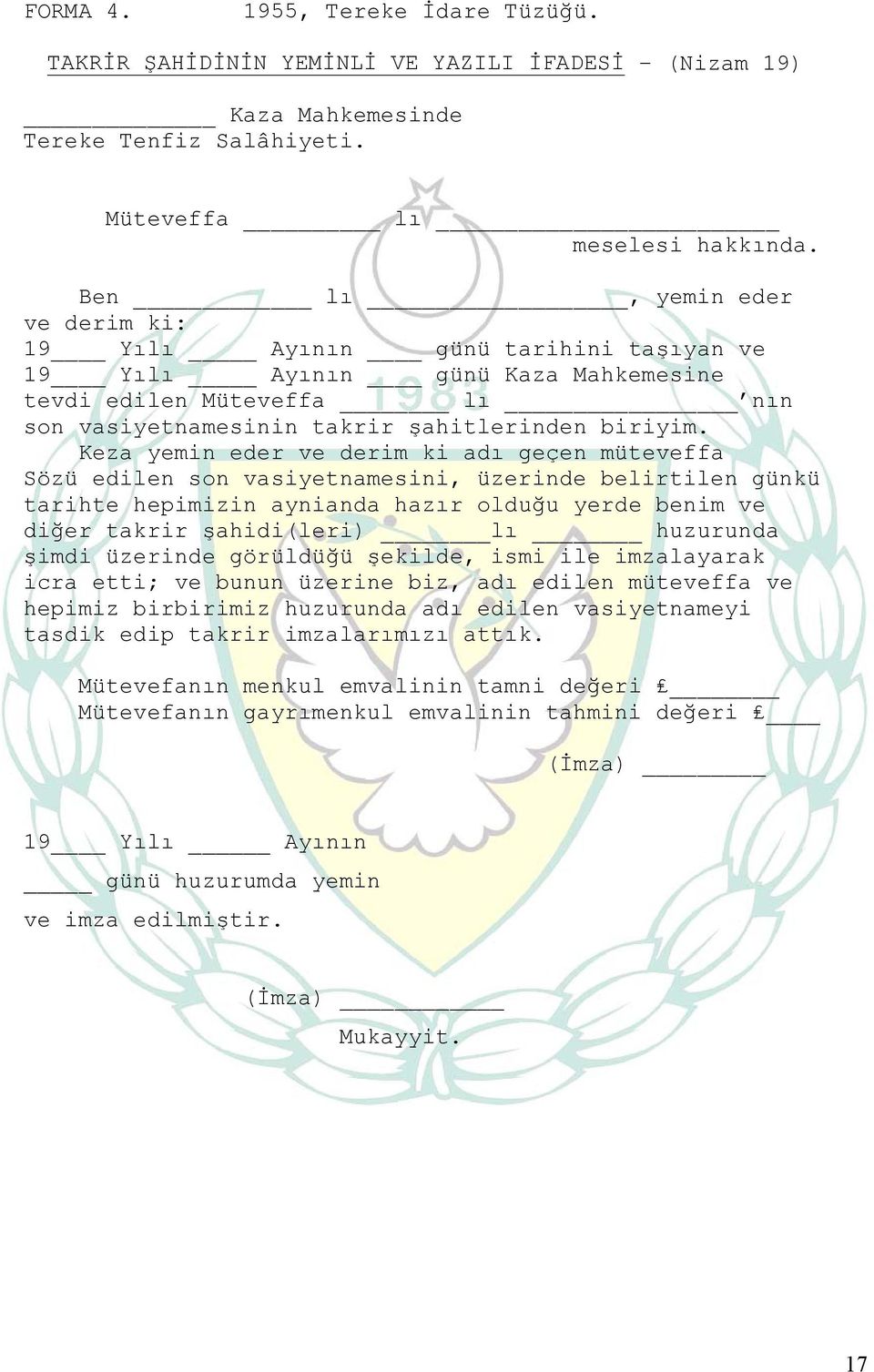 Keza yemin eder ve derim ki adı geçen müteveffa Sözü edilen son vasiyetnamesini, üzerinde belirtilen günkü tarihte hepimizin aynianda hazır olduğu yerde benim ve diğer takrir şahidi(leri) lı