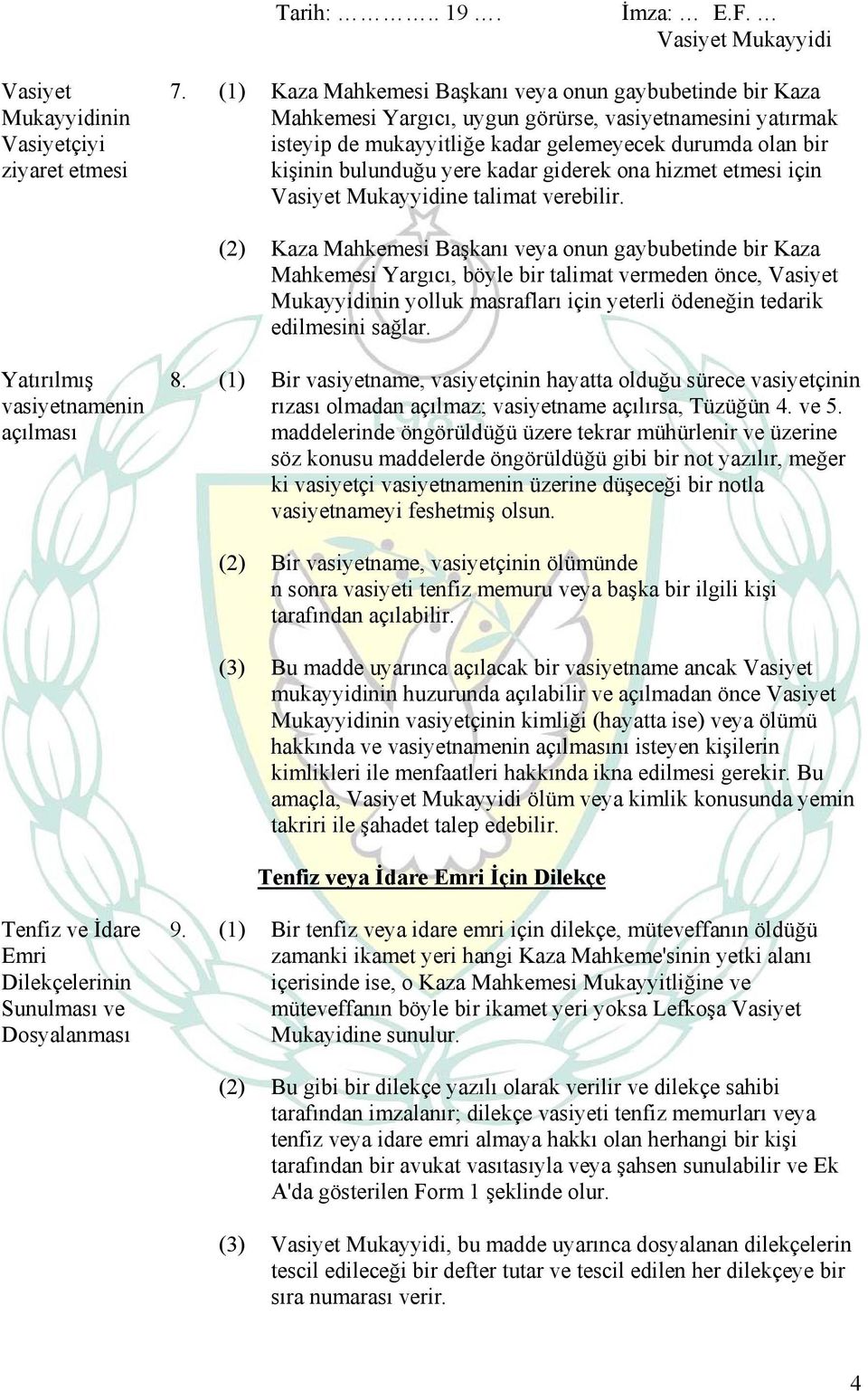 kadar giderek ona hizmet etmesi için Vasiyet Mukayyidine talimat verebilir.