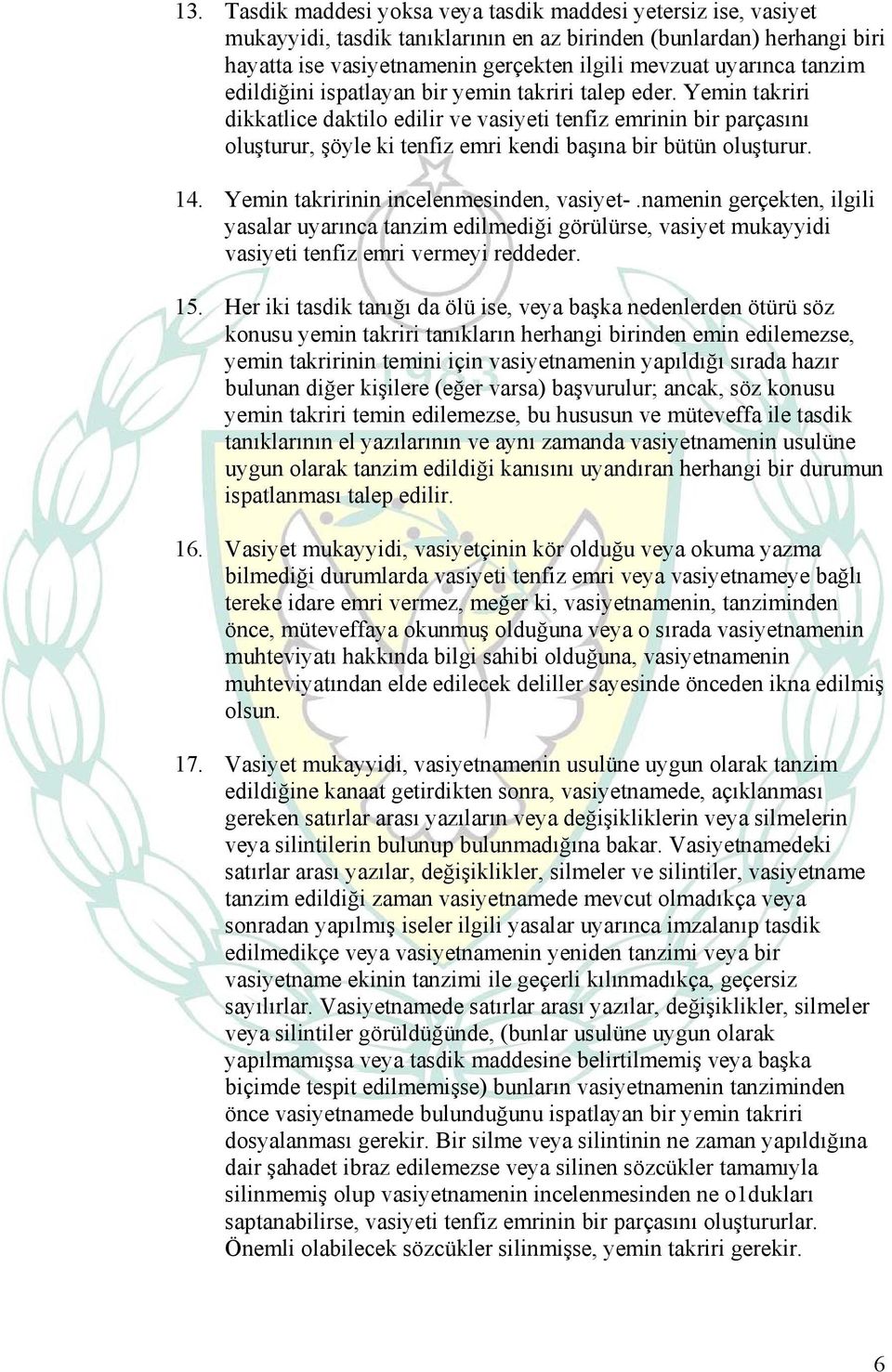 Yemin takriri dikkatlice daktilo edilir ve vasiyeti tenfiz emrinin bir parçasını oluşturur, şöyle ki tenfiz emri kendi başına bir bütün oluşturur. 14. Yemin takririnin incelenmesinden, vasiyet-.