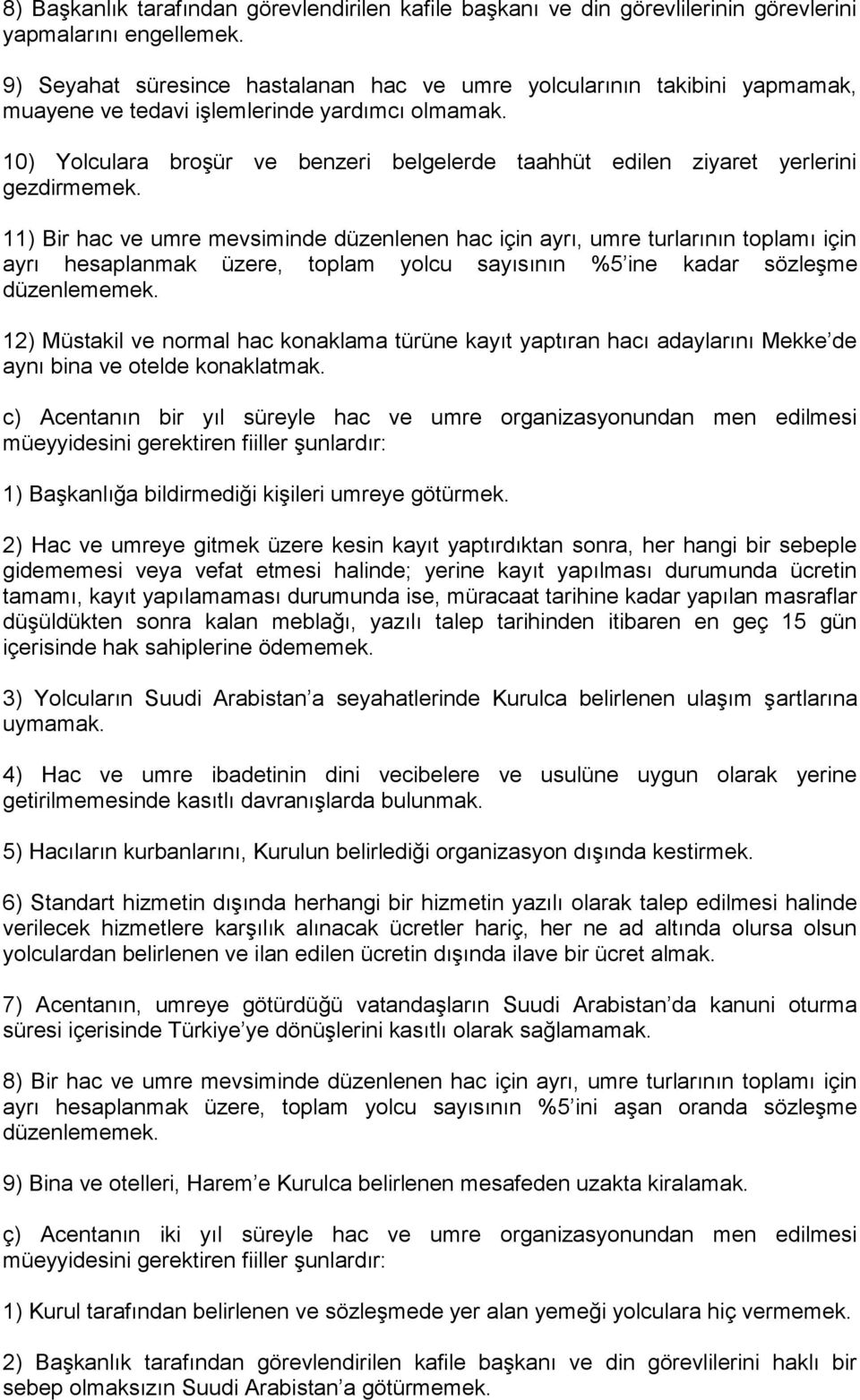 10) Yolculara broşür ve benzeri belgelerde taahhüt edilen ziyaret yerlerini gezdirmemek.