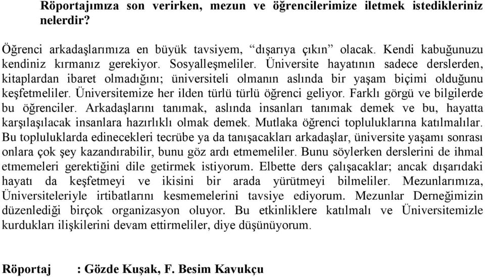 Üniversitemize her ilden türlü türlü öğrenci geliyor. Farklı görgü ve bilgilerde bu öğrenciler.