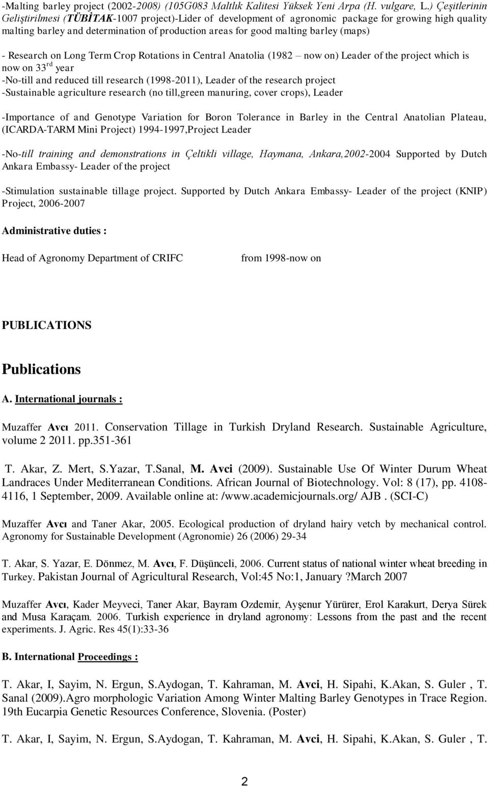 (maps) - Research on Long Term Crop Rotations in Central Anatolia (1982 now on) Leader of the project which is now on 33 rd year -No-till and reduced till research (1998-2011), Leader of the research