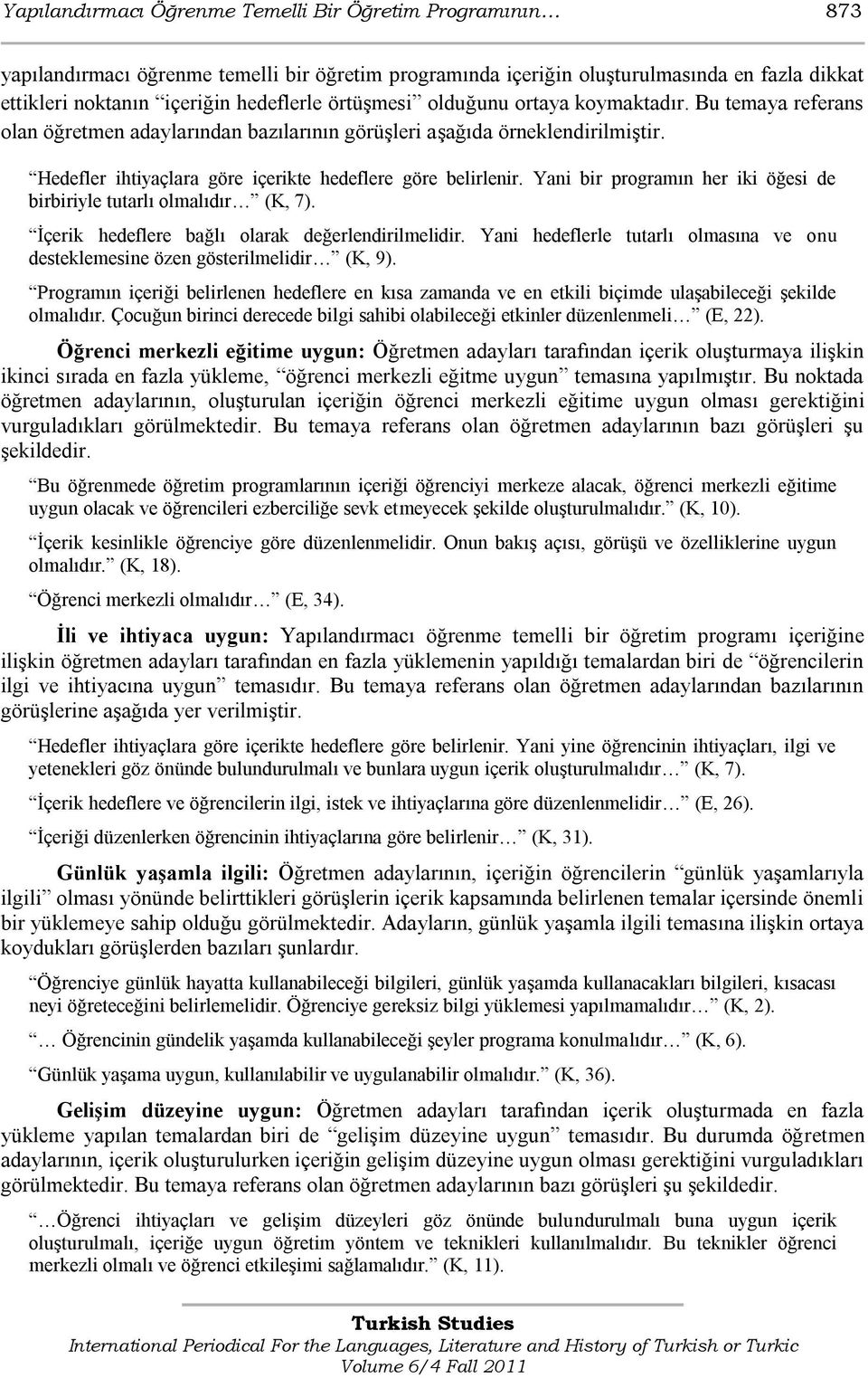 Yani bir programın her iki öğesi de birbiriyle tutarlı olmalıdır (K, 7). Ġçerik hedeflere bağlı olarak değerlendirilmelidir.