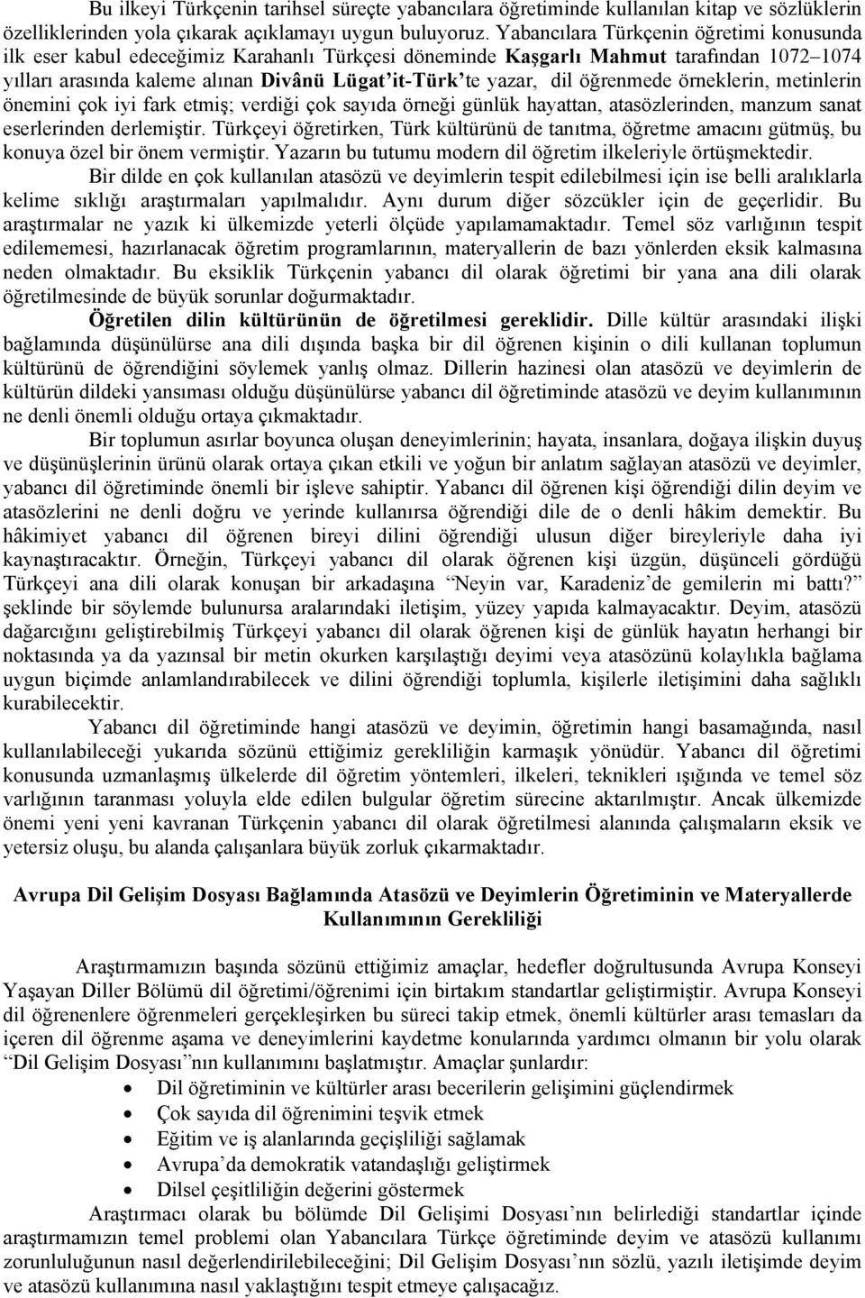 öğrenmede örneklerin, metinlerin önemini çok iyi fark etmiş; verdiği çok sayıda örneği günlük hayattan, atasözlerinden, manzum sanat eserlerinden derlemiştir.