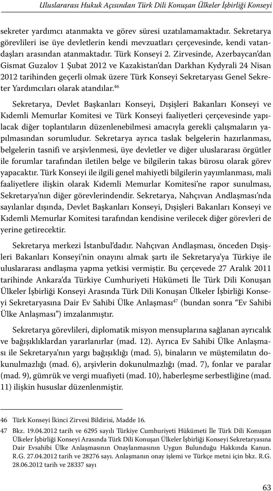 Zirvesinde, Azerbaycan dan Gismat Guzalov 1 Şubat 2012 ve Kazakistan dan Darkhan Kydyrali 24 Nisan 2012 tarihinden geçerli olmak üzere Türk Konseyi Sekretaryası Genel Sekreter Yardımcıları olarak