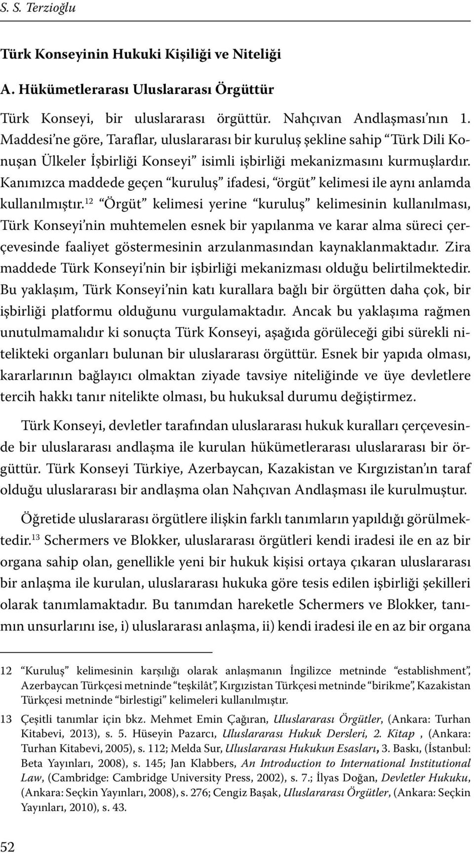 Kanımızca maddede geçen kuruluş ifadesi, örgüt kelimesi ile aynı anlamda kullanılmıştır.