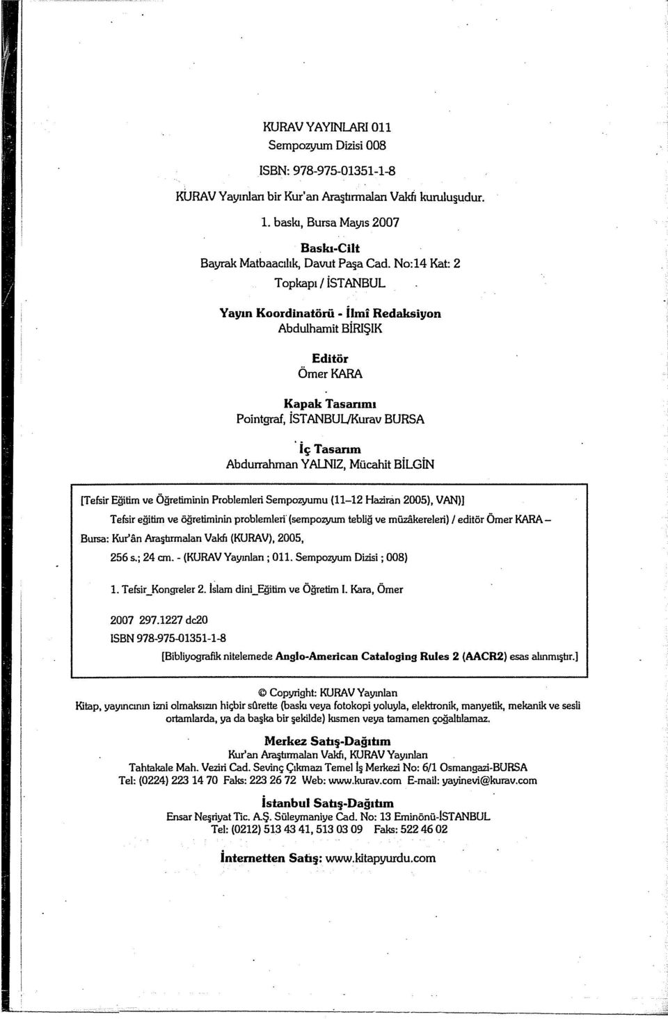 [Tefsir Eğitim ve Öğretiminin Problemleri Sempozyumu (11-12 Haziran 2005), VAN)) Tefsir eğitim ve öğretiminin problemleri (sempozyum tebliğ ve mii2<thereleri) 1 editör Ömer KARA Buısa: Kur'an