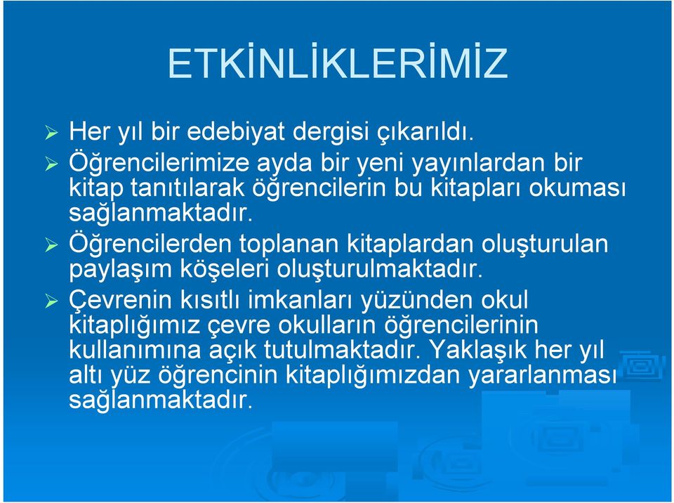 Öğrencilerden toplanan kitaplardan oluşturulan paylaşım köşeleri oluşturulmaktadır.