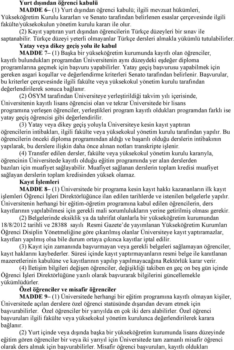 Türkçe düzeyi yeterli olmayanlar Türkçe dersleri almakla yükümlü tutulabilirler.