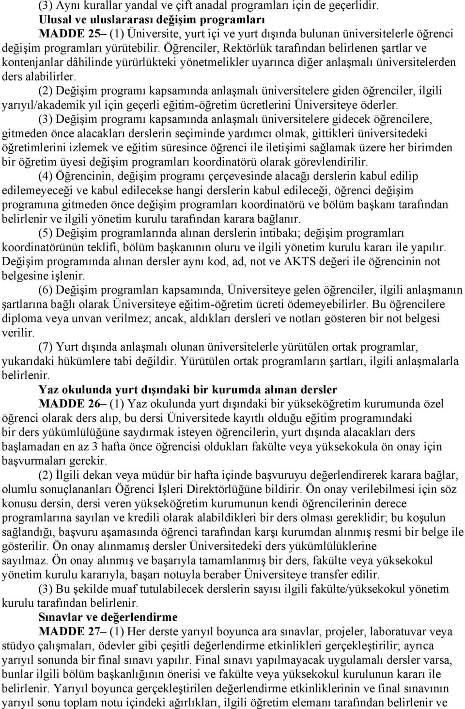 Öğrenciler, Rektörlük tarafından belirlenen şartlar ve kontenjanlar dâhilinde yürürlükteki yönetmelikler uyarınca diğer anlaşmalı üniversitelerden ders alabilirler.