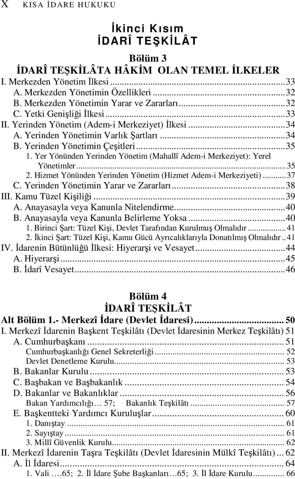 Yerinden Yönetimin Çeşitleri...35 1. Yer Yönünden Yerinden Yönetim (Mahallî Adem-i Merkeziyet): Yerel Yönetimler...35 2. Hizmet Yönünden Yerinden Yönetim (Hizmet Adem-i Merkeziyeti)...37 C.